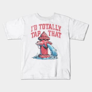 I'd Totally Tap That Funny Firefighter Wet Hydrant Kids T-Shirt
